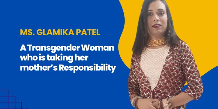Ms. Glamika Patel: A Transgender Woman who is taking Responsibility of her Mother.