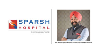 Jasdeep Singh Takes Over as Group CEO of SPARSH Hospitals, to Drive Forward the Vision of People-First, High-Quality Care
